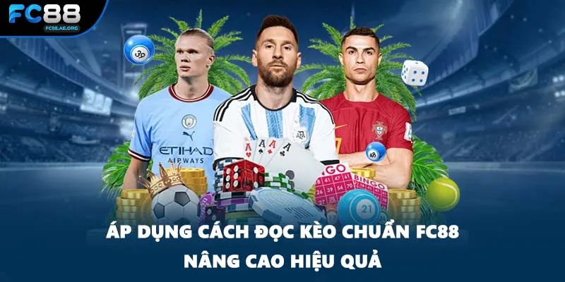 Áp dụng cách đọc kèo chuẩn FC88 nâng cao hiệu quả