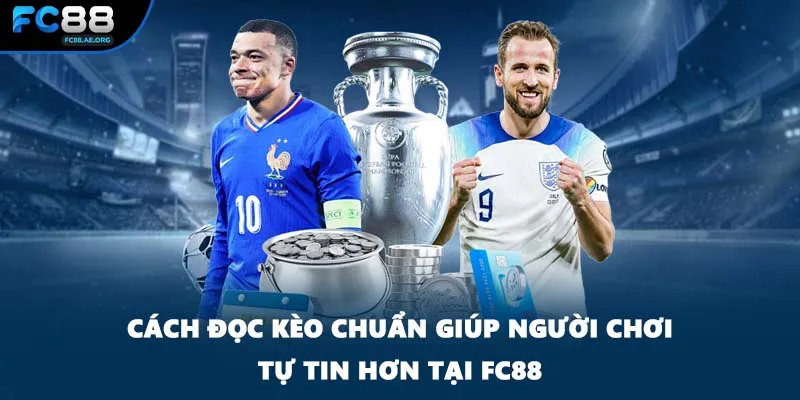 Cách Đọc Kèo Chuẩn Giúp Người Chơi Tự Tin Hơn Tại FC88