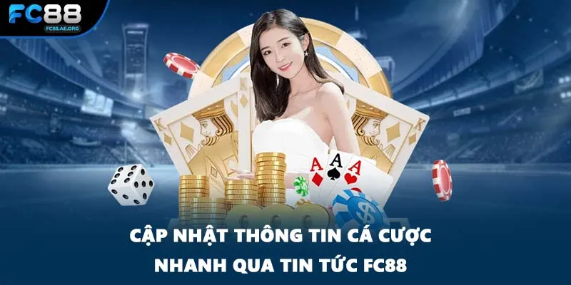 Cập nhật thông tin cá cược nhanh qua Tin tức FC88