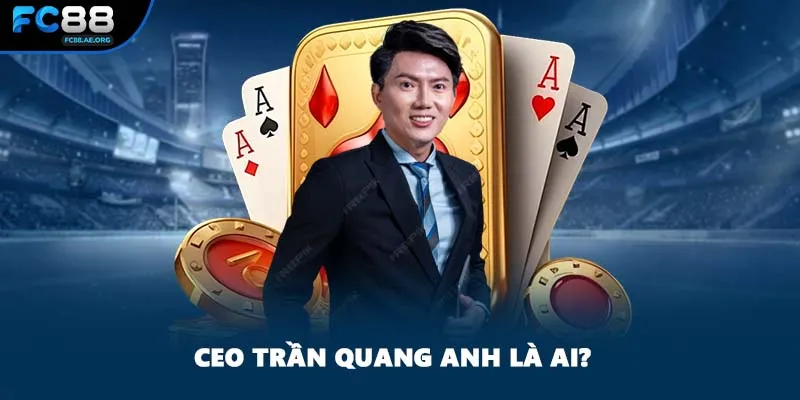 CEO Trần Quang Anh là ai?