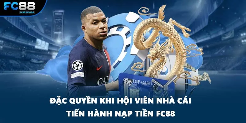 Đặc quyền khi hội viên nhà cái tiến hành nạp tiền FC88
