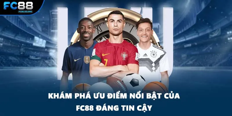 Khám phá ưu điểm nổi bật của FC88 đáng tin cậy