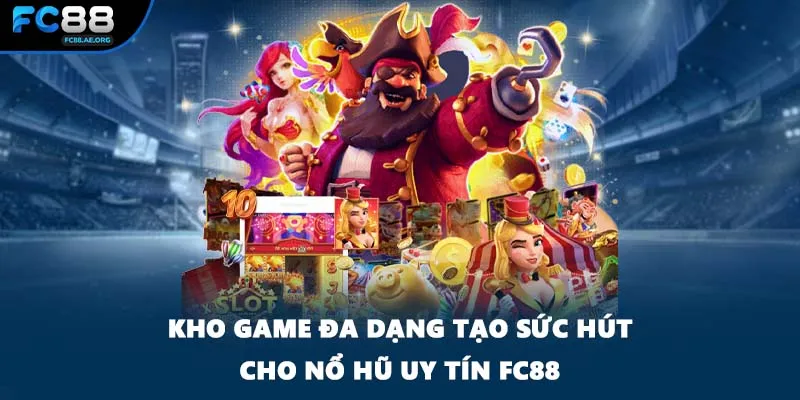 Kho game đa dạng tạo sức hút cho nổ hũ uy tín FC88