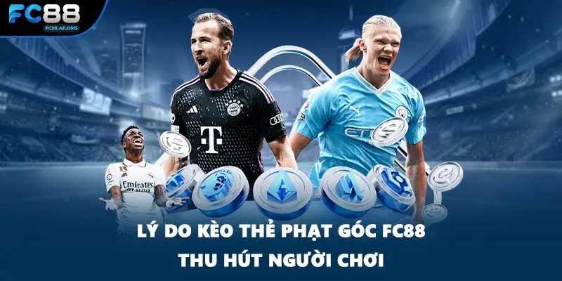Lý do kèo thẻ phạt góc FC88 thu hút người chơi