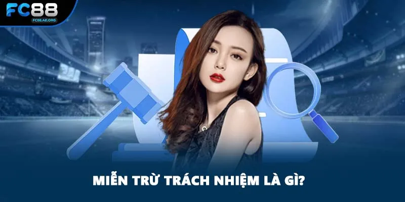 Miễn trừ trách nhiệm là gì?