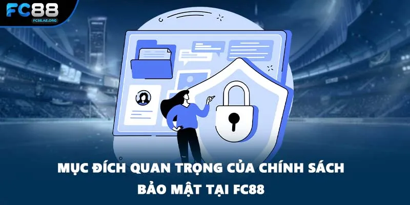 Mục đích quan trọng của chính sách bảo mật tại FC88