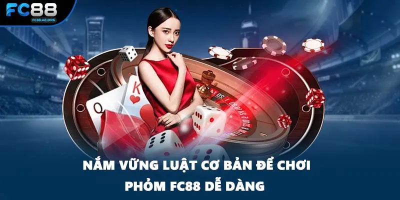 Nắm vững luật cơ bản để chơi phỏm FC88 dễ dàng 