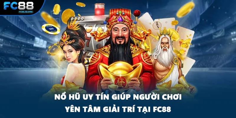 Nổ Hũ Uy Tín Giúp Người Chơi Yên Tâm Giải Trí Tại FC88