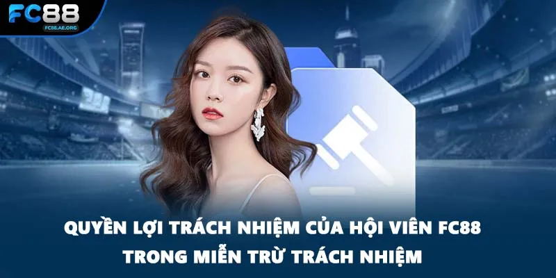 Quyền lợi trách nhiệm của hội viên FC88 trong miễn trừ trách nhiệm