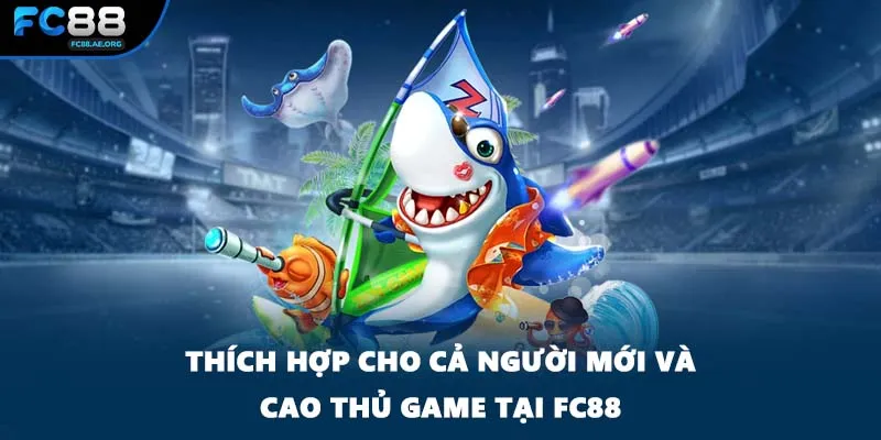 Thích hợp cho cả người mới và cao thủ game tại FC88