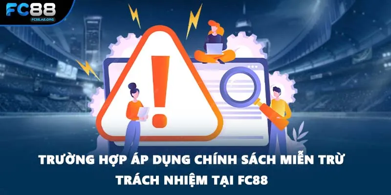 Trường hợp áp dụng chính sách miễn trừ trách nhiệm tại FC88