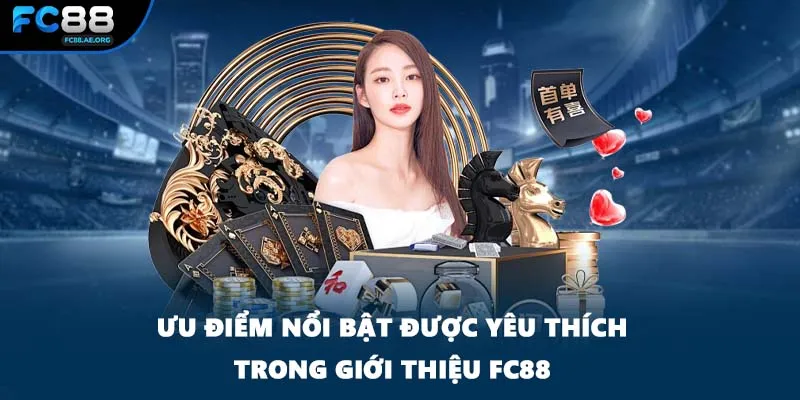 Ưu điểm nổi bật được yêu thích trong giới thiệu FC88